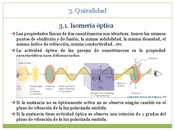 3. Quiralidad 3. 1. Isomería óptica Las propiedades físicas de dos enantiómeros son idénticas: