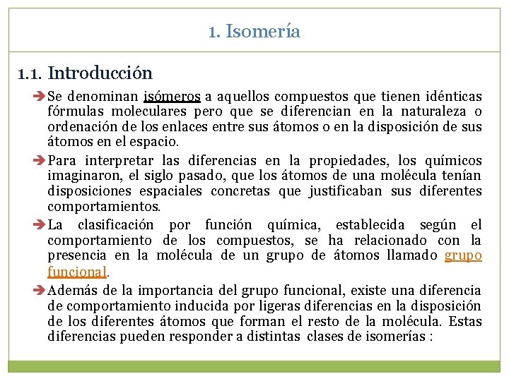 1. Isomería 1. 1. Introducción Se denominan isómeros a aquellos compuestos que tienen idénticas