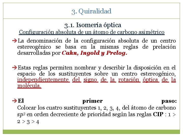 3. Quiralidad 3. 1. Isomería óptica Configuración absoluta de un átomo de carbono asimétrico