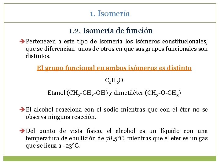 1. Isomería 1. 2. Isomería de función Pertenecen a este tipo de isomería los