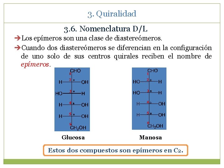 3. Quiralidad 3. 6. Nomenclatura D/L Los epímeros son una clase de diastereómeros. Cuando