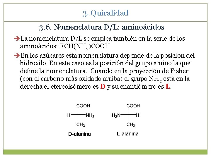 3. Quiralidad 3. 6. Nomenclatura D/L: aminoácidos La nomenclatura D/L se emplea también en