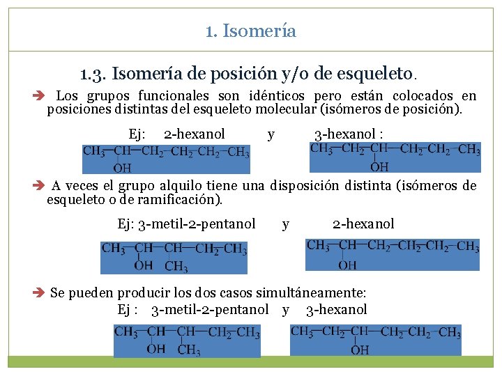 1. Isomería 1. 3. Isomería de posición y/o de esqueleto. Los grupos funcionales son
