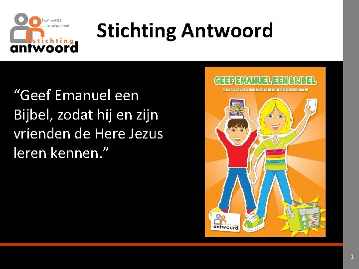 Stichting Antwoord “Geef Emanuel een Bijbel, zodat hij en zijn vrienden de Here Jezus