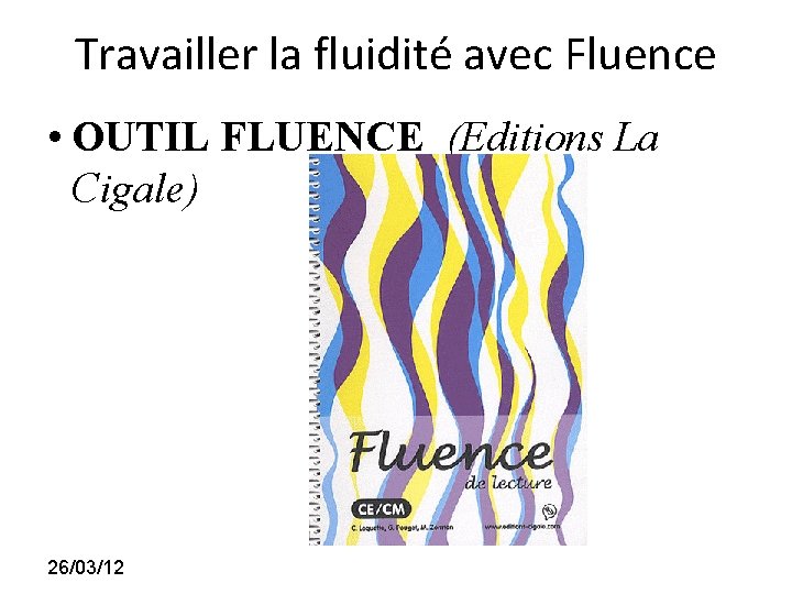 Travailler la fluidité avec Fluence • OUTIL FLUENCE (Editions La Cigale) 26/03/12 