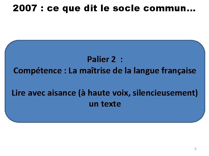 2007 : ce que dit le socle commun… Palier 2 : Compétence : La