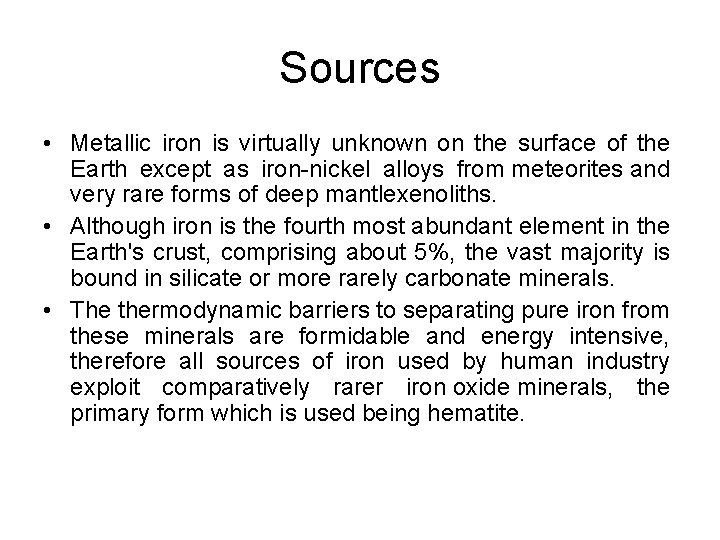 Sources • Metallic iron is virtually unknown on the surface of the Earth except