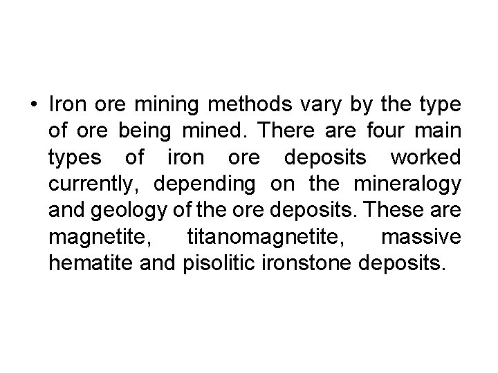  • Iron ore mining methods vary by the type of ore being mined.