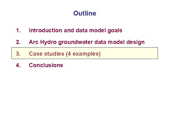 Outline 1. Introduction and data model goals 2. Arc Hydro groundwater data model design