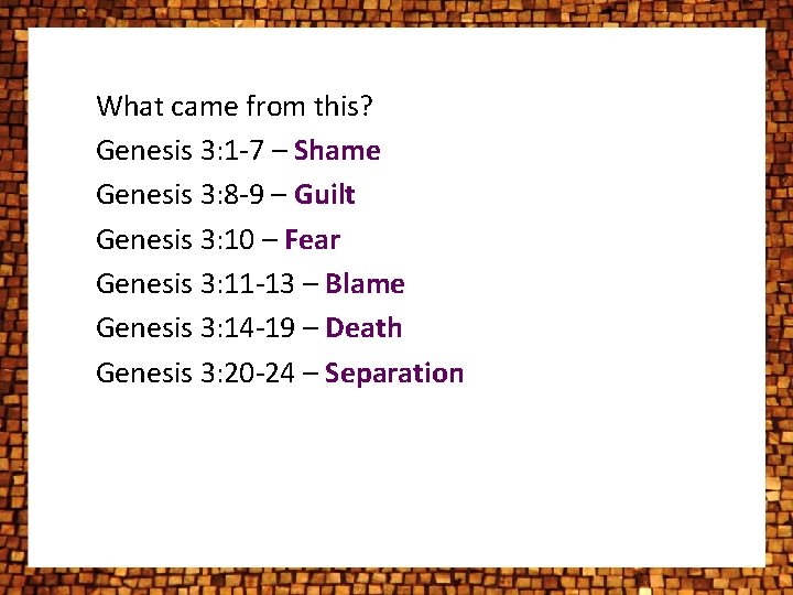 What came from this? Genesis 3: 1 -7 – Shame Genesis 3: 8 -9 What came from this? Genesis 3: 1 -7 – Shame Genesis 3: 8 -9