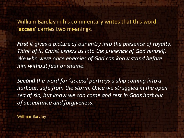 William Barclay in his commentary writes that this word ‘access’ carries two meanings. First William Barclay in his commentary writes that this word ‘access’ carries two meanings. First