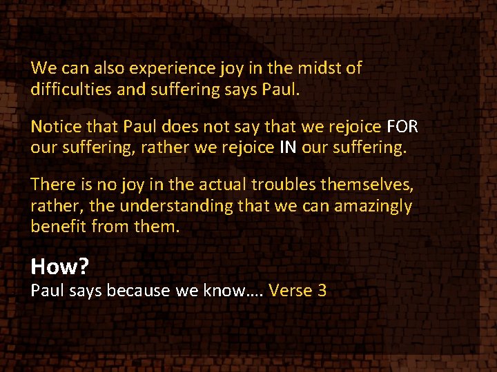 We can also experience joy in the midst of difficulties and suffering says Paul. We can also experience joy in the midst of difficulties and suffering says Paul.