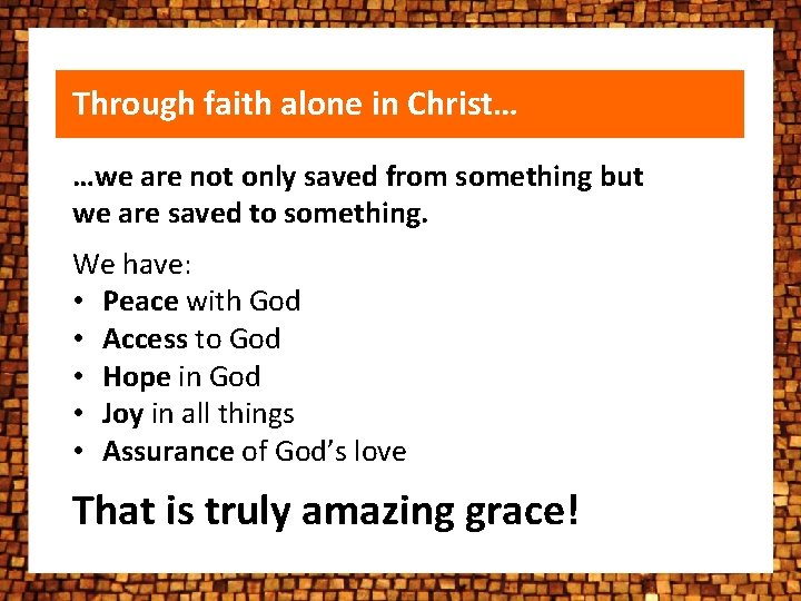 Through faith alone in Christ… …we are not only saved from something but we Through faith alone in Christ… …we are not only saved from something but we