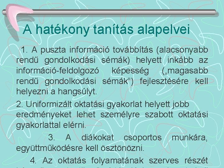 A hatékony tanítás alapelvei 1. A puszta információ továbbítás (alacsonyabb rendű gondolkodási sémák) helyett