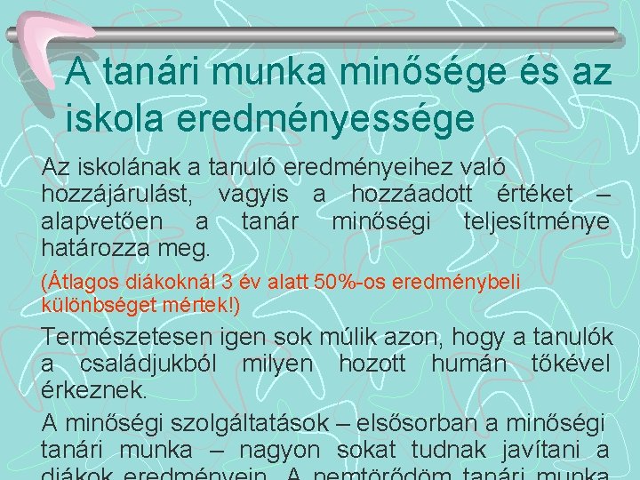 A tanári munka minősége és az iskola eredményessége Az iskolának a tanuló eredményeihez való