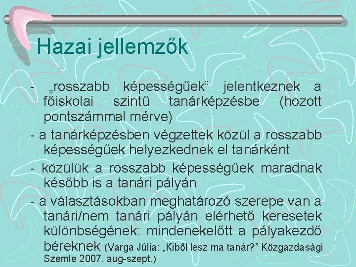 Hazai jellemzők - „rosszabb képességűek” jelentkeznek a főiskolai szintű tanárképzésbe (hozott pontszámmal mérve) -