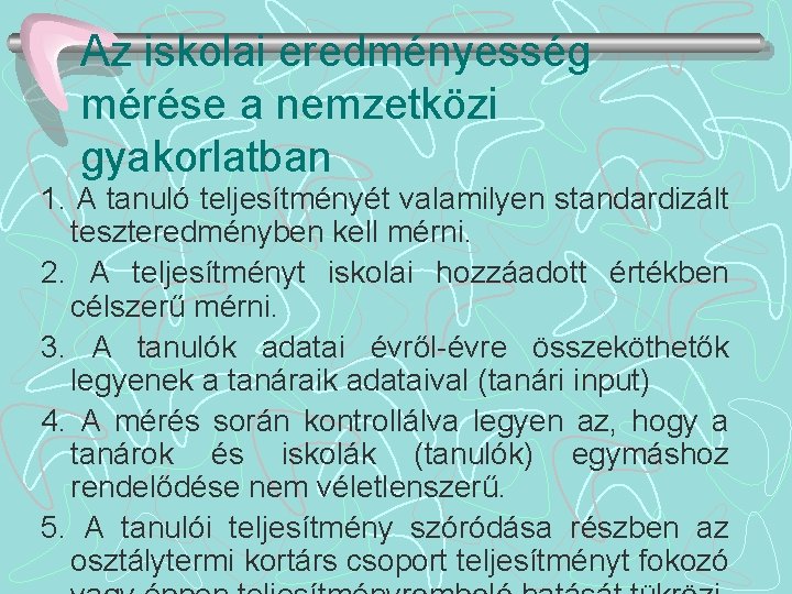 Az iskolai eredményesség mérése a nemzetközi gyakorlatban 1. A tanuló teljesítményét valamilyen standardizált teszteredményben