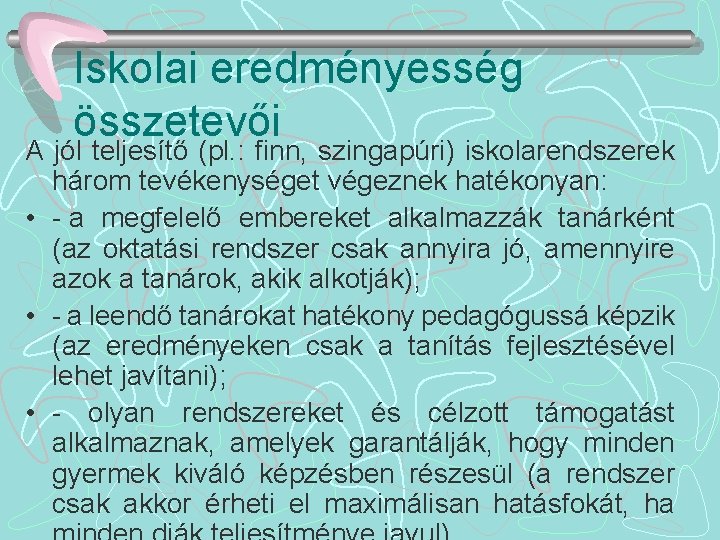 Iskolai eredményesség összetevői A jól teljesítő (pl. : finn, szingapúri) iskolarendszerek három tevékenységet végeznek