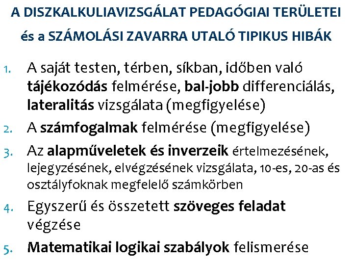A DISZKALKULIAVIZSGÁLAT PEDAGÓGIAI TERÜLETEI és a SZÁMOLÁSI ZAVARRA UTALÓ TIPIKUS HIBÁK A saját testen,