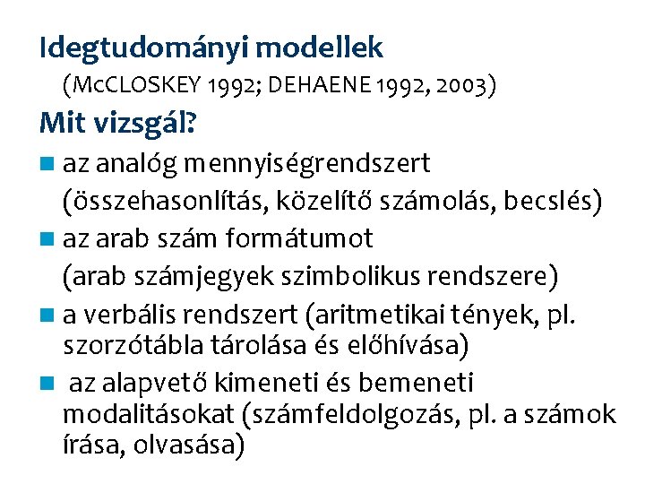 Idegtudományi modellek (Mc. CLOSKEY 1992; DEHAENE 1992, 2003) Mit vizsgál? n az analóg mennyiségrendszert