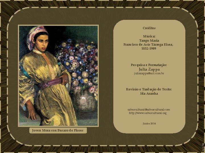 Créditos Música: Tango Maria Francisco de Asís Tárrega Eixea, 1852 -1909 Pesquisa e Formatação: