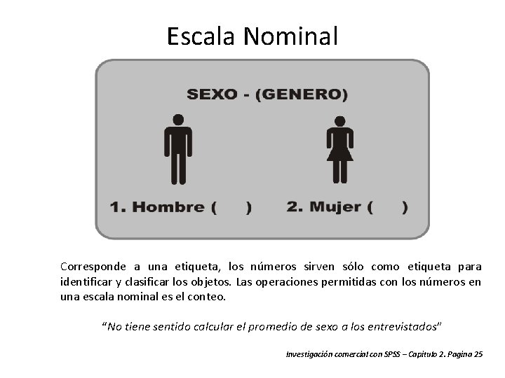 Escala Nominal Corresponde a una etiqueta, los números sirven sólo como etiqueta para identificar Escala Nominal Corresponde a una etiqueta, los números sirven sólo como etiqueta para identificar