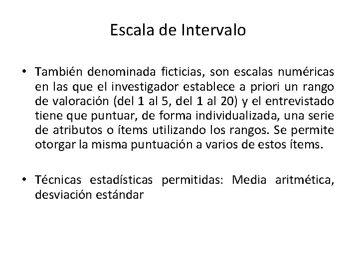 Escala de Intervalo • También denominada ficticias, son escalas numéricas en las que el Escala de Intervalo • También denominada ficticias, son escalas numéricas en las que el