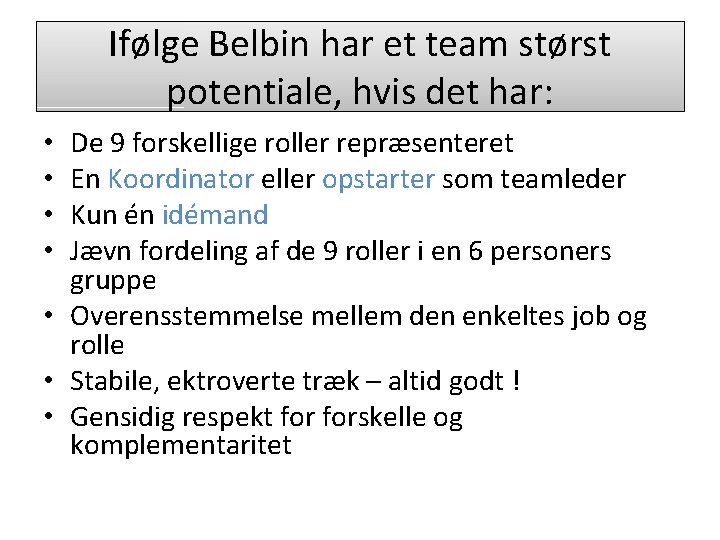 Ifølge Belbin har et team størst potentiale, hvis det har: De 9 forskellige roller