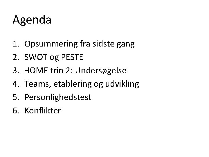 Agenda 1. 2. 3. 4. 5. 6. Opsummering fra sidste gang SWOT og PESTE