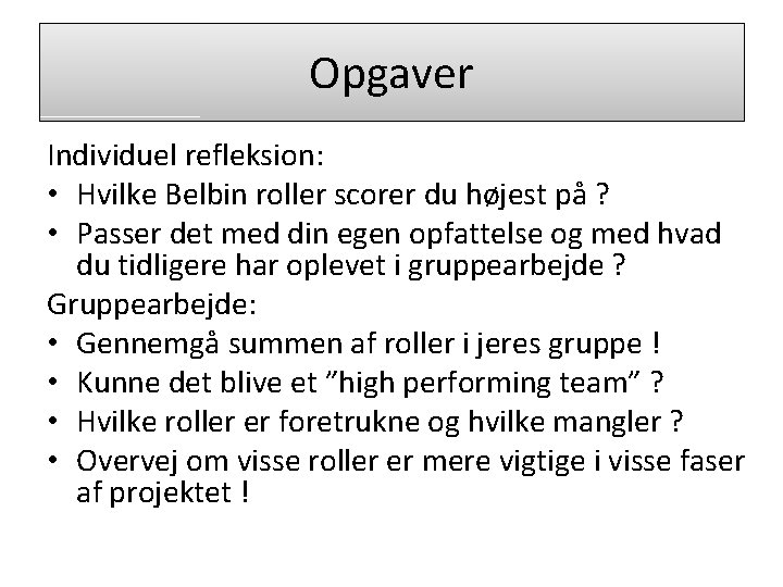 Opgaver Individuel refleksion: • Hvilke Belbin roller scorer du højest på ? • Passer