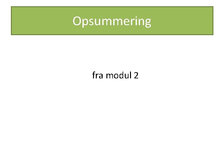 Opsummering fra modul 2 