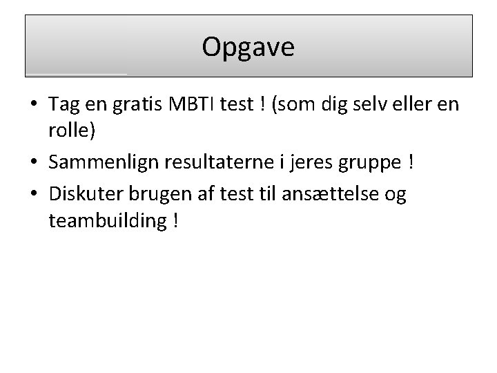 Opgave • Tag en gratis MBTI test ! (som dig selv eller en rolle)