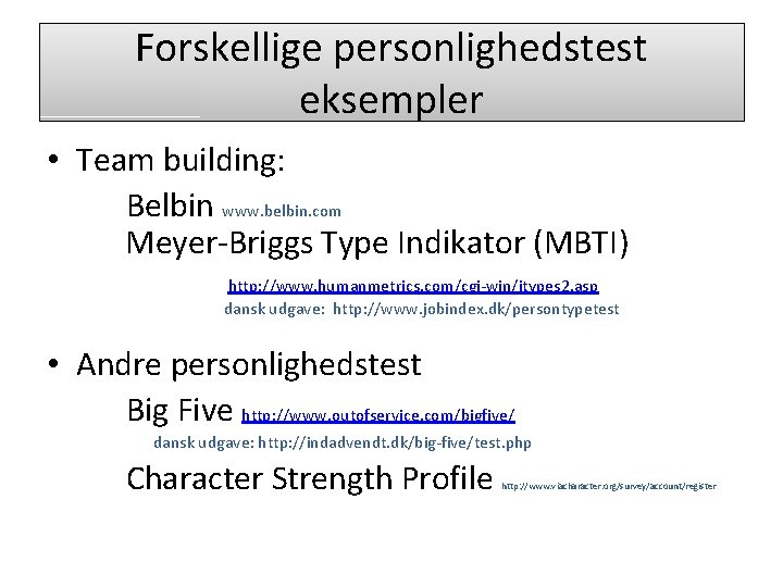 Forskellige personlighedstest eksempler • Team building: Belbin www. belbin. com Meyer-Briggs Type Indikator (MBTI)