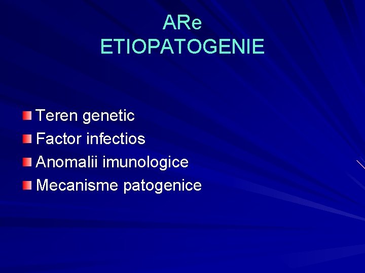 ARe ETIOPATOGENIE Teren genetic Factor infectios Anomalii imunologice Mecanisme patogenice ARe ETIOPATOGENIE Teren genetic Factor infectios Anomalii imunologice Mecanisme patogenice