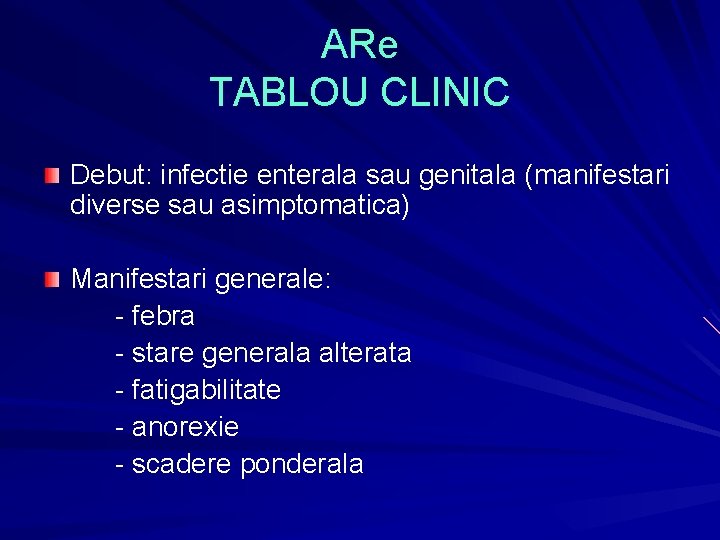 ARe TABLOU CLINIC Debut: infectie enterala sau genitala (manifestari diverse sau asimptomatica) Manifestari generale: ARe TABLOU CLINIC Debut: infectie enterala sau genitala (manifestari diverse sau asimptomatica) Manifestari generale: