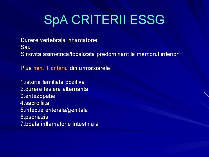 Sp. A CRITERII ESSG Durere vertebrala inflamatorie Sau Sinovita asimetrica/localizata predominant la membrul inferior Sp. A CRITERII ESSG Durere vertebrala inflamatorie Sau Sinovita asimetrica/localizata predominant la membrul inferior