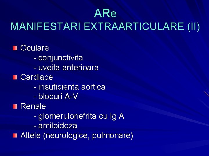 ARe MANIFESTARI EXTRAARTICULARE (II) Oculare - conjunctivita - uveita anterioara Cardiace - insuficienta aortica ARe MANIFESTARI EXTRAARTICULARE (II) Oculare - conjunctivita - uveita anterioara Cardiace - insuficienta aortica