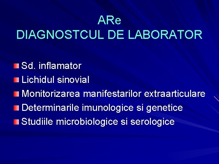 ARe DIAGNOSTCUL DE LABORATOR Sd. inflamator Lichidul sinovial Monitorizarea manifestarilor extraarticulare Determinarile imunologice si ARe DIAGNOSTCUL DE LABORATOR Sd. inflamator Lichidul sinovial Monitorizarea manifestarilor extraarticulare Determinarile imunologice si