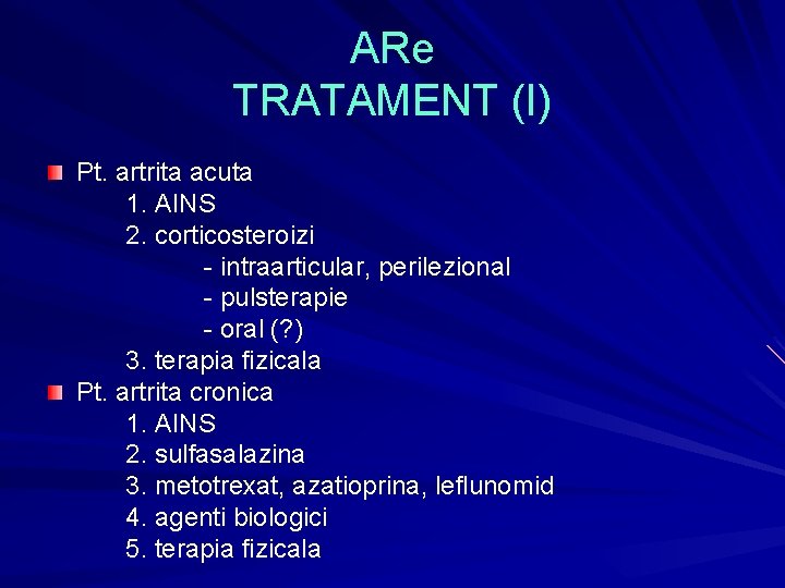 ARe TRATAMENT (I) Pt. artrita acuta 1. AINS 2. corticosteroizi - intraarticular, perilezional - ARe TRATAMENT (I) Pt. artrita acuta 1. AINS 2. corticosteroizi - intraarticular, perilezional -