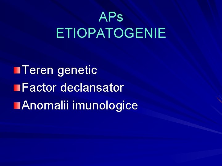 APs ETIOPATOGENIE Teren genetic Factor declansator Anomalii imunologice APs ETIOPATOGENIE Teren genetic Factor declansator Anomalii imunologice