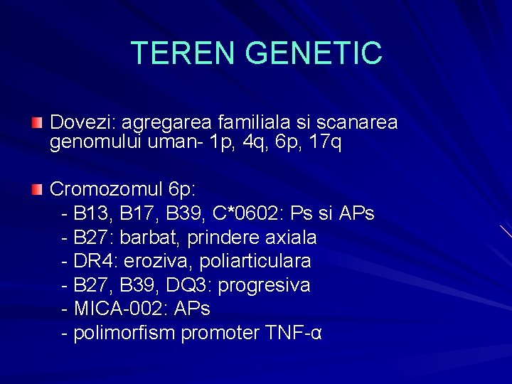 TEREN GENETIC Dovezi: agregarea familiala si scanarea genomului uman- 1 p, 4 q, 6 TEREN GENETIC Dovezi: agregarea familiala si scanarea genomului uman- 1 p, 4 q, 6