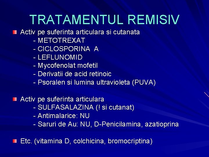 TRATAMENTUL REMISIV Activ pe suferinta articulara si cutanata - METOTREXAT - CICLOSPORINA A - TRATAMENTUL REMISIV Activ pe suferinta articulara si cutanata - METOTREXAT - CICLOSPORINA A -