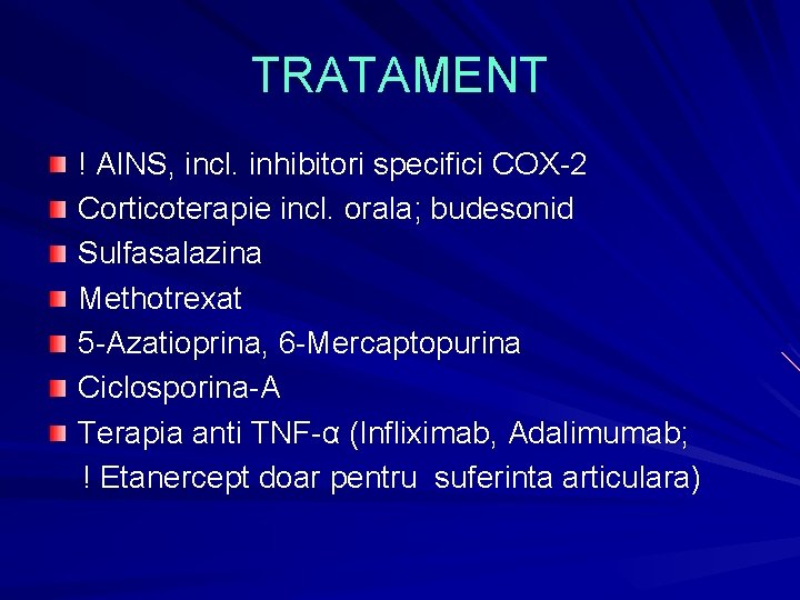 TRATAMENT ! AINS, incl. inhibitori specifici COX-2 Corticoterapie incl. orala; budesonid Sulfasalazina Methotrexat 5 TRATAMENT ! AINS, incl. inhibitori specifici COX-2 Corticoterapie incl. orala; budesonid Sulfasalazina Methotrexat 5