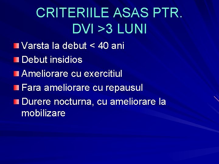CRITERIILE ASAS PTR. DVI >3 LUNI Varsta la debut < 40 ani Debut insidios CRITERIILE ASAS PTR. DVI >3 LUNI Varsta la debut < 40 ani Debut insidios