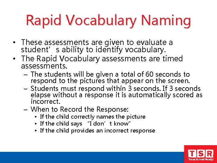 Rapid Vocabulary Naming • These assessments are given to evaluate a student’s ability to