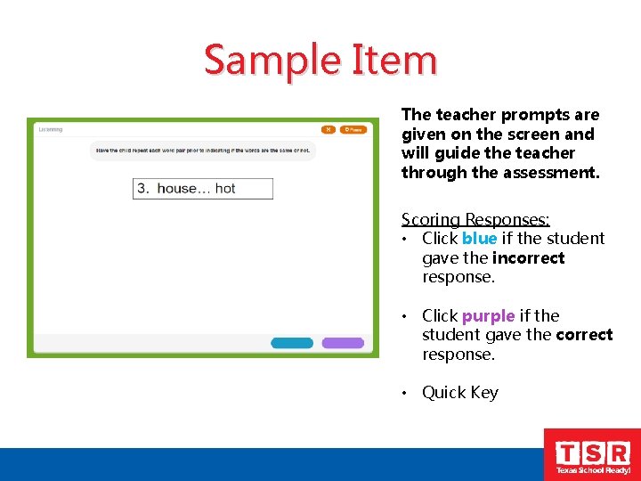 Sample Item The teacher prompts are given on the screen and will guide the