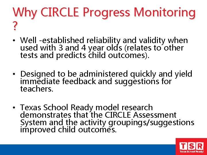 Why CIRCLE Progress Monitoring ? • Well -established reliability and validity when used with