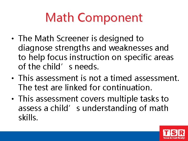 Math Component • The Math Screener is designed to diagnose strengths and weaknesses and