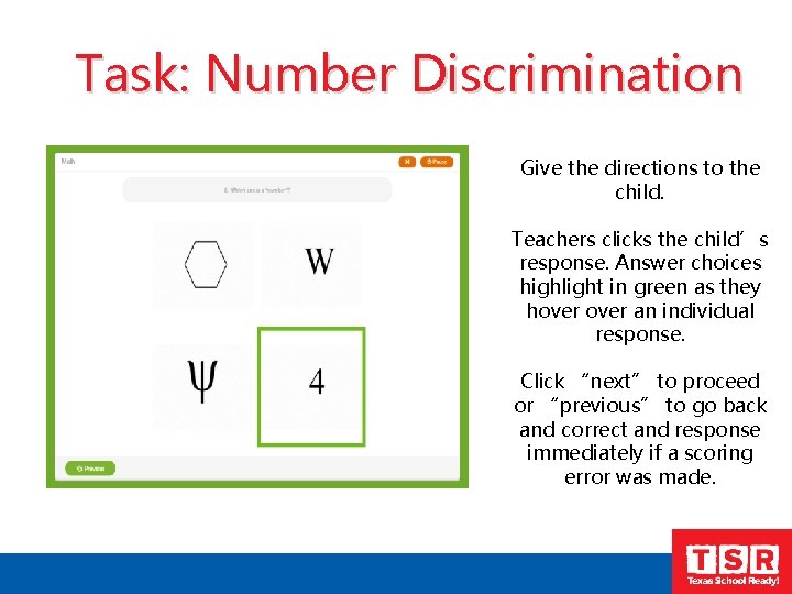 Task: Number Discrimination Give the directions to the child. Teachers clicks the child’s response.