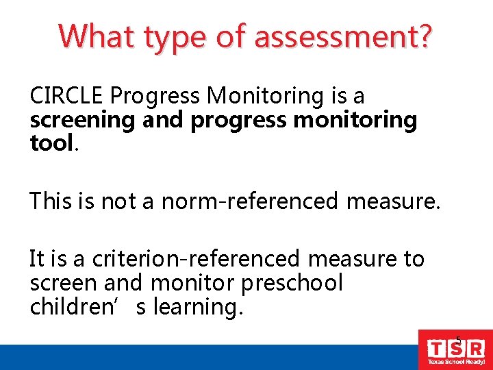 What type of assessment? CIRCLE Progress Monitoring is a screening and progress monitoring tool.